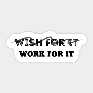 Don't Wish For It, Work For It Sticker